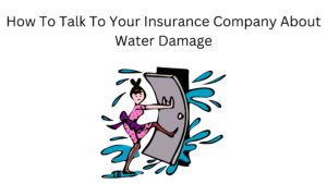 How To Talk To Your Insurance Company About Water Damage